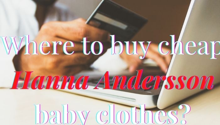 Where to buy cheap Hanna Andersson baby clothes?- Image of person holding a creditcard to make a online purchase with a laptop.