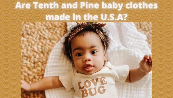Are Tenth and Pine baby clothes made in the U.S.A?-Baby wearing Thenth and Pine bodysuit stating 'love bug'.